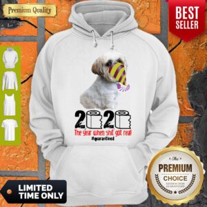 Top Shih Tzu 2020 The Year When Shit Got Real Quarantined Hoodie - Design By Refinetee.com