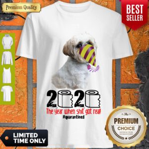 Top Shih Tzu 2020 The Year When Shit Got Real Quarantined Shirt - Design By Refinetee.com