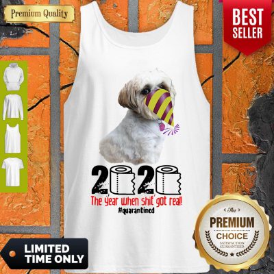 Top Shih Tzu 2020 The Year When Shit Got Real Quarantined Tank Top - Design By Refinetee.com