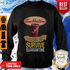 Top Tim Hortons Helping Me Survive Quarantine Coronavirus Sweatshirt - Design By Refinetee.com