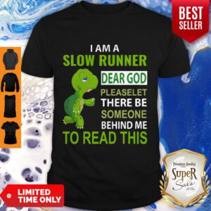 Top Turtle I Am A Slow Runner Dear God Please Let There Be Someone Behind Me Shirt - Design By Refinetee.com