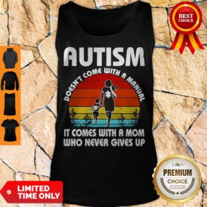 Autism Doesn’t Come With A Manual It Comes With A Mom Who Never Gives Up Vintage Tank Top