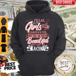 Fellas Girls Aren't Complicated Just Tell Them They're Beautiful And Take Them Racing Hoodie