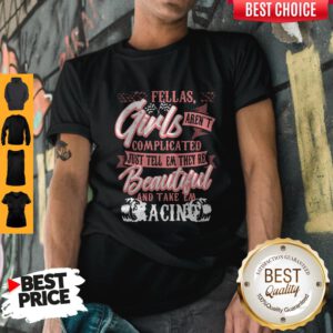 Fellas Girls Aren't Complicated Just Tell Them They're Beautiful And Take Them Racing Shirt