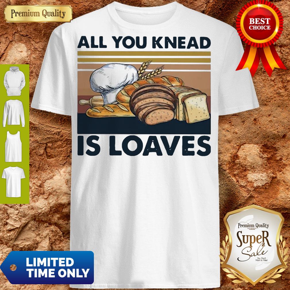 Funny All You Knead Is Loaves Vintage Shirt