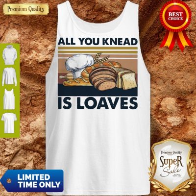 Funny All You Knead Is Loaves Vintage Tank Top