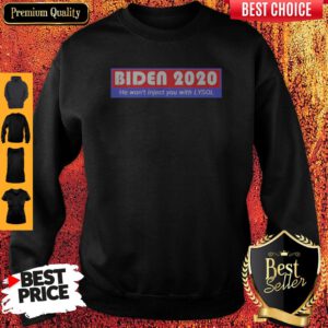 Funny Biden 2020 He Won’t Inject You With Lysol Sweatshirt