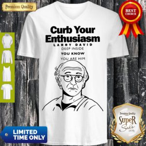 Funny Curb Your Enthusiasm Larry David Deep Inside You Know You Are Him V-Neck