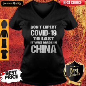 Funny Don’t Expect Covid 19 To Last It Was Made In China V-Neck