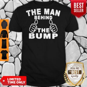 Funny The Man Behind The Bump Shirt