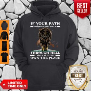 Funny Wolf If Your Path Demands You Walk Through Hell Walk As If You Own The Place Hoodie