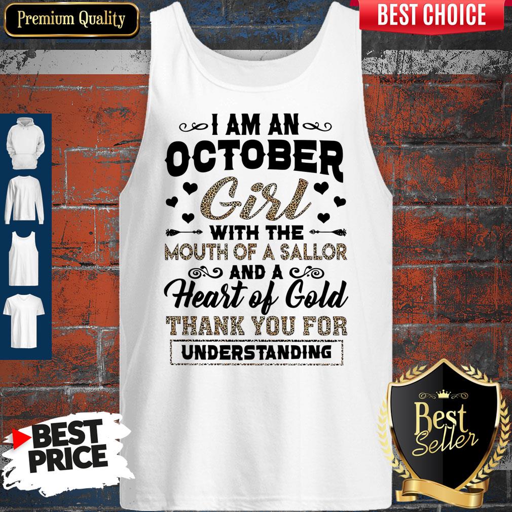 Pretty I Am An October Girl With The Mouth Of A Sailor And A Heart Of Gold Thank You For Understanding Tank Top Pretty I Am An October Girl With The Mouth Of A Sailor And A Heart Of Gold Thank You For Understanding Tank Top