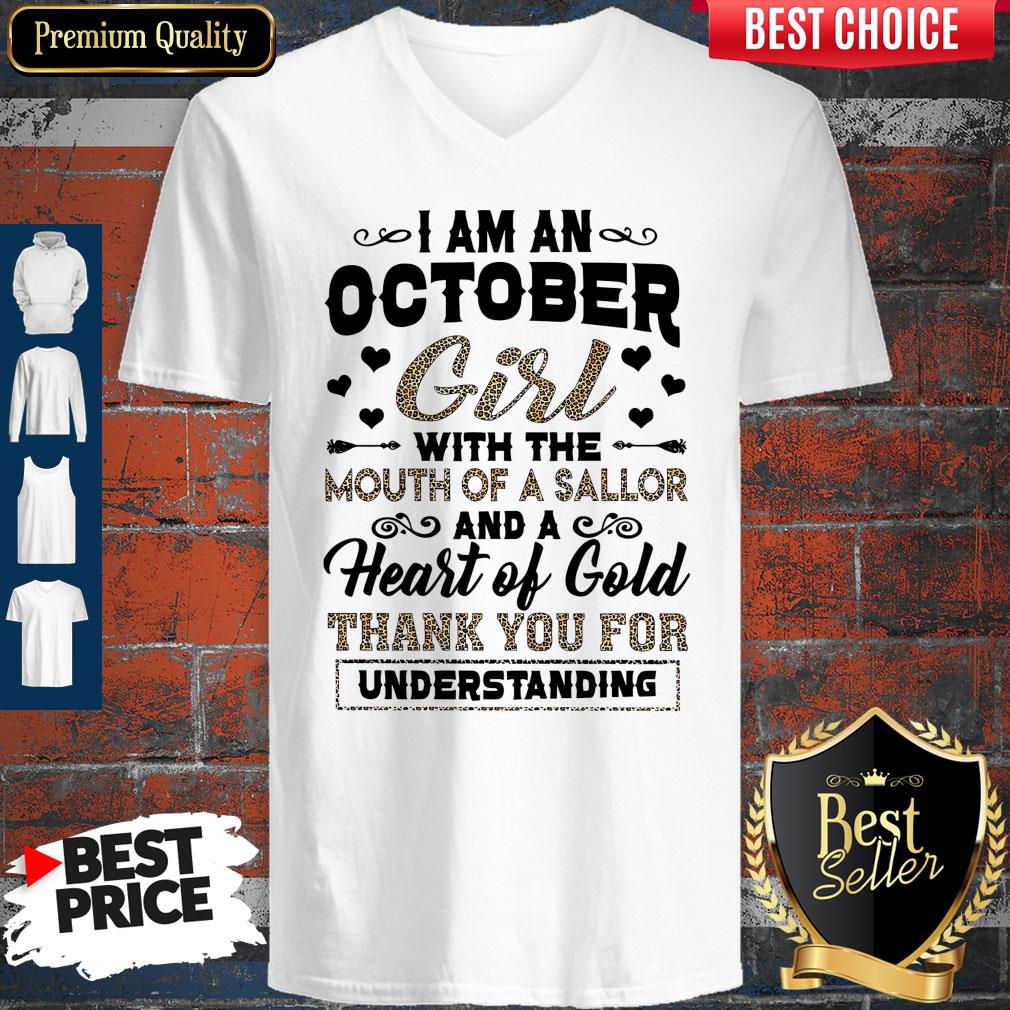 Pretty I Am An October Girl With The Mouth Of A Sailor And A Heart Of Gold Thank You For Understanding V-Neck Pretty I Am An October Girl With The Mouth Of A Sailor And A Heart Of Gold Thank You For Understanding V-Neck