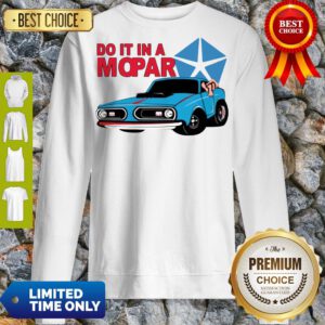 Good Do It In A Mopar Sweatshirt