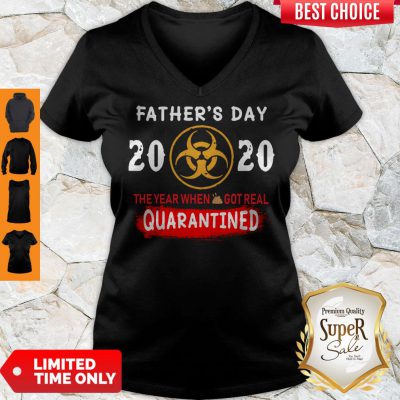 Good Father’s Day 2020 The Year When Shit Got Real Quarantined V-Neck
