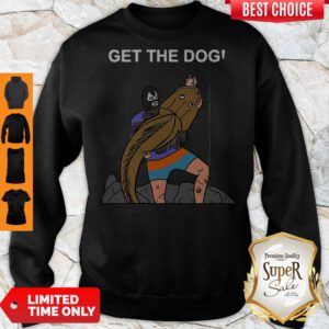 Good Get The Dog Sweatshirt