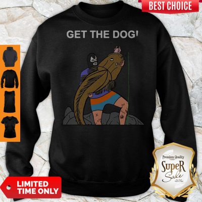 Good Get The Dog Sweatshirt
