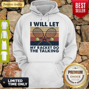 Good I Will Let My Racket Do The Talking Tennis Vintage Hoodie