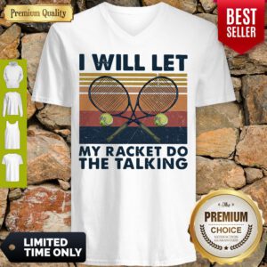 Good I Will Let My Racket Do The Talking Tennis Vintage V-Neck