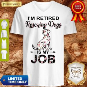 Good I'm Retired Rescuing Dogs Flowers Is My Job V-Neck