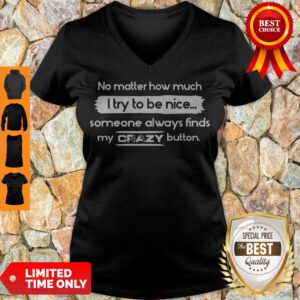 Good No Matter How Much I Try To Be Nice Someone Always Finds My Crazy Button V-Neck