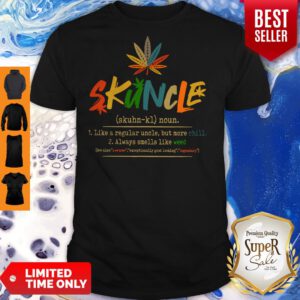 Good Weed Skuncle Like A Regular Uncle But More Chill Always Smells Like Weed Shirt