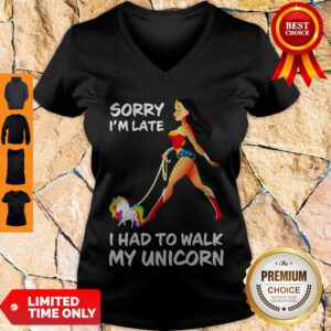 Good Wonder Woman Sorry I’m Late I Had To Walk My Unicorn V-Neck