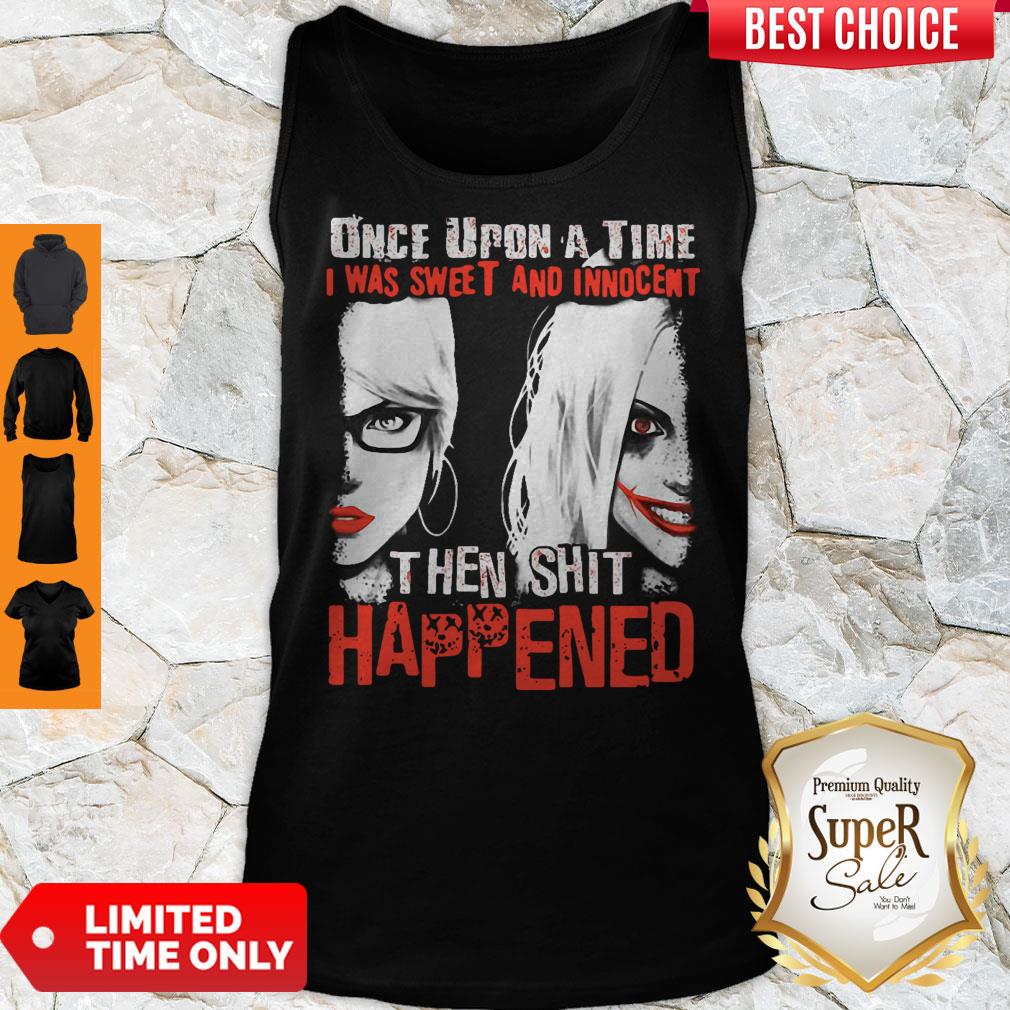 Harley Quinn Once Upon A Time I Was Sweet And Innocent Then Shit Happened Tank Top Harley Quinn Once Upon A Time I Was Sweet And Innocent Then Shit Happened Tank Top