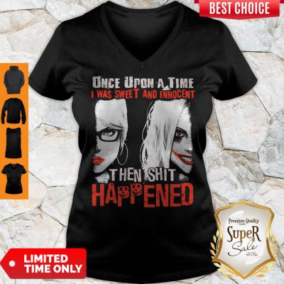 Harley Quinn Once Upon A Time I Was Sweet And Innocent Then Shit Happened V-Neck