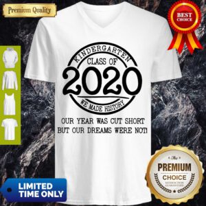 Kindergarten Class Of 2020 We Made History Our Year Was Cut Short But Our Dreams Were North V-Neck