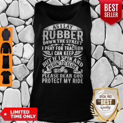 Good As I Lay Rubber Down The Street I Pray For Traction I Can Keep But If I Spin And Begin To Slide Tank Top