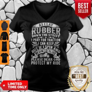 Good As I Lay Rubber Down The Street I Pray For Traction I Can Keep But If I Spin And Begin To Slide V-Neck