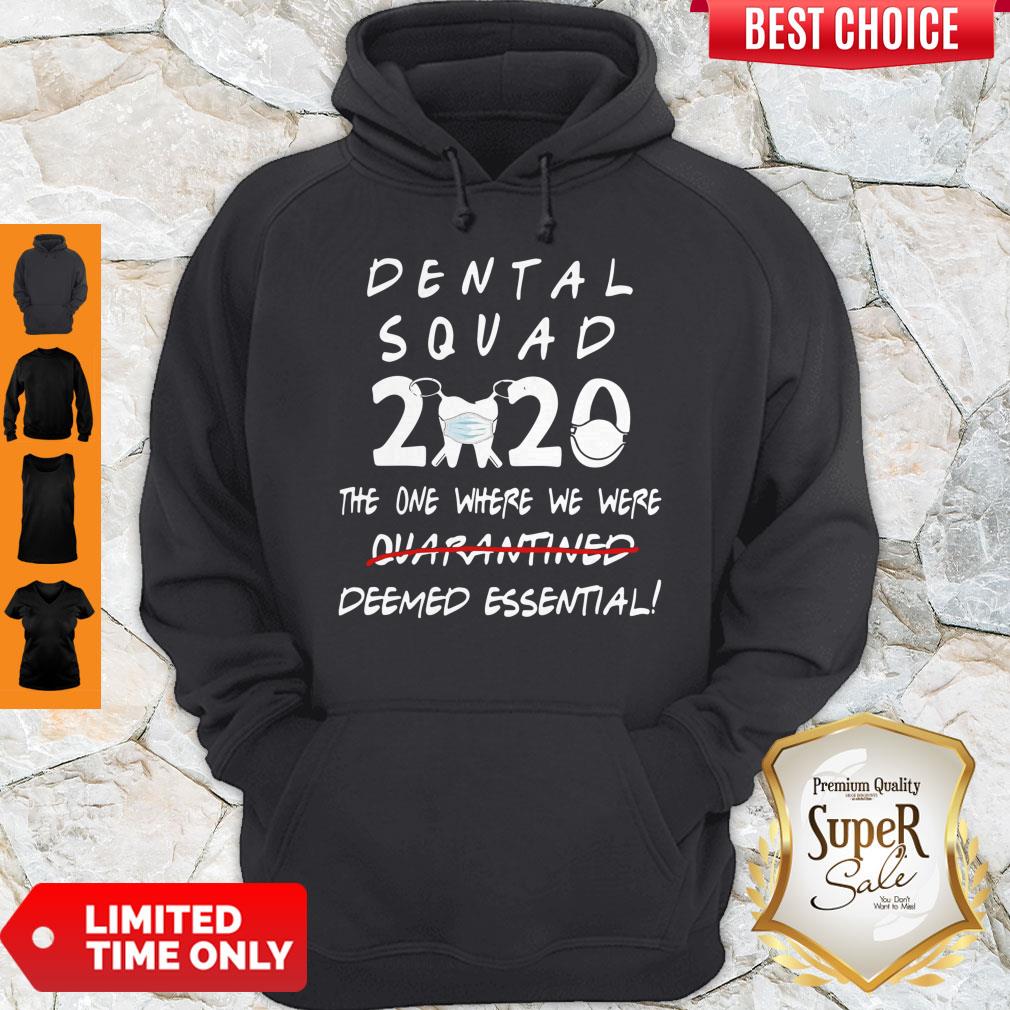 Nice Dental Squad 2020 The One Where We Were Deemed Essential Hoodie Nice Dental Squad 2020 The One Where We Were Deemed Essential Hoodie