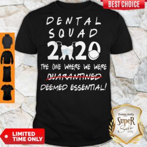 Nice Dental Squad 2020 The One Where We Were Deemed Essential Shirt