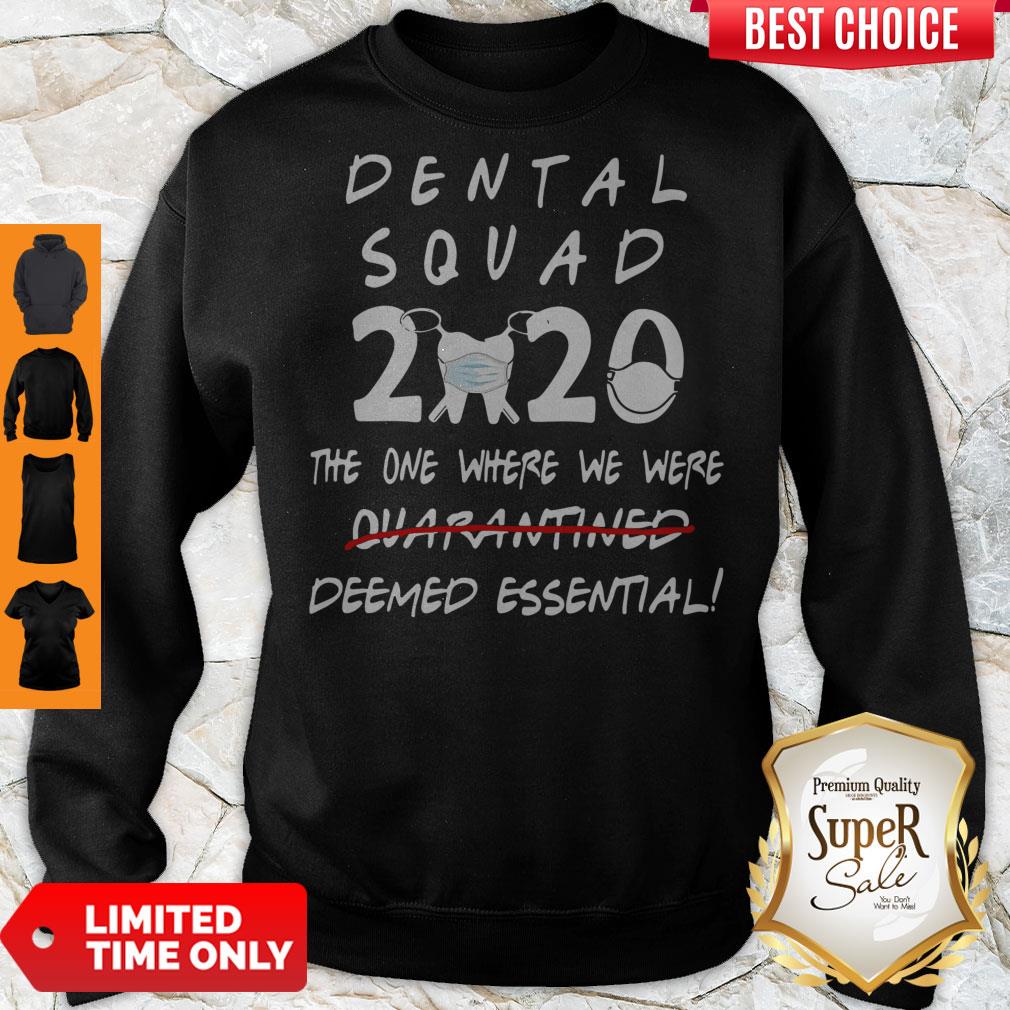 Nice Dental Squad 2020 The One Where We Were Deemed Essential Sweatshirt Nice Dental Squad 2020 The One Where We Were Deemed Essential Sweatshirt