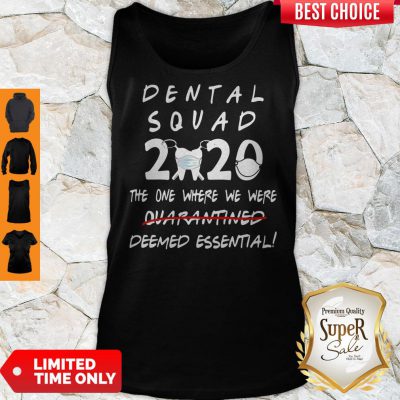 Nice Dental Squad 2020 The One Where We Were Deemed Essential Tank Top