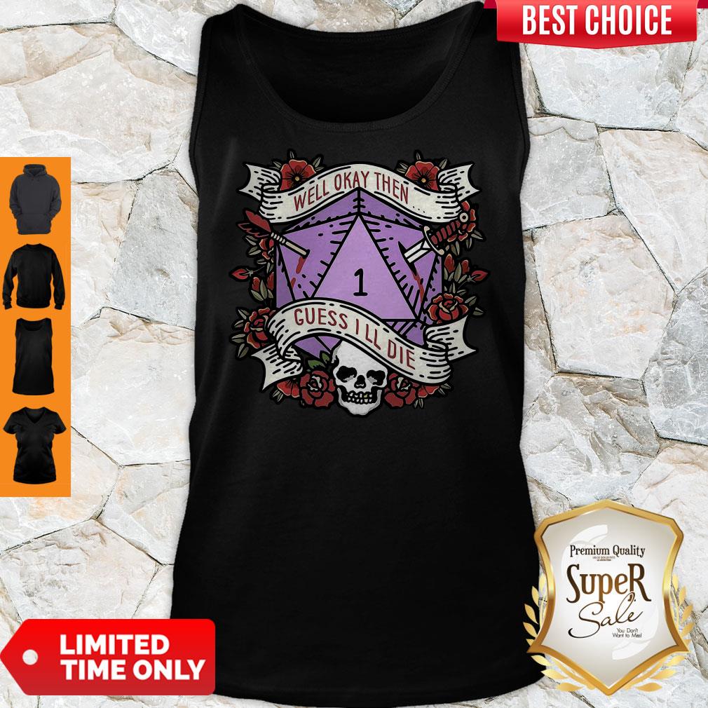 Nice Dungeon Well Okay Then Guess I’ll Die Tank Top Nice Dungeon Well Okay Then Guess I’ll Die Tank Top