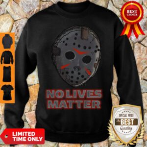 Nice No Lives Matter Sweatshirt