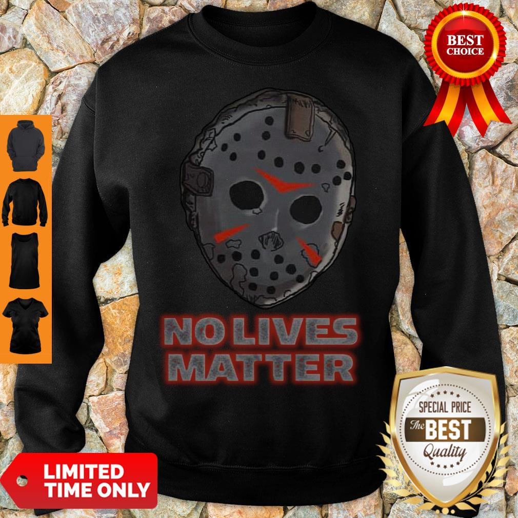 Nice No Lives Matter Sweatshirt Nice No Lives Matter Sweatshirt