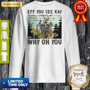 Nice Skull Funny Eff You See Kay Why Oh You Vintage Sweatshirt