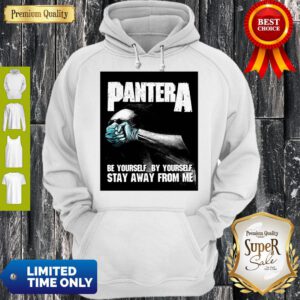 Pantera Be Yourself By Yourself Stay Away From Me Tee Hoodie