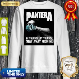 Pantera Be Yourself By Yourself Stay Away From Me Tee Sweatshirt