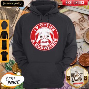 Perfect I Love Titties And Budweiser Hoodie