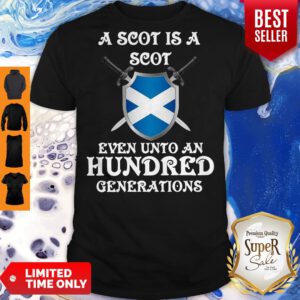 Pretty A Scot Is A Scot Even Unto A Hundred Generations Shirt