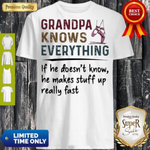 Pretty Ballet Grandpa Knows Everything If He Doesn't Know He Makes Stuff Up Really Fast Shirt