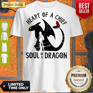Pretty Heart Of A Chief Soul Of A Dragon Shirt