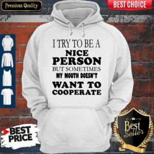 Pretty I Try To Be A Nice Person But Sometimes My Mouth Doesn’t Want To Cooperate Hoodie
