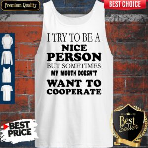 Pretty I Try To Be A Nice Person But Sometimes My Mouth Doesn’t Want To Cooperate Tank Top
