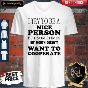 Pretty I Try To Be A Nice Person But Sometimes My Mouth Doesn’t Want To Cooperate V-Neck