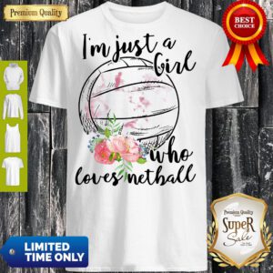 Pretty Im Just A Girl Who Loves Netball Shirt